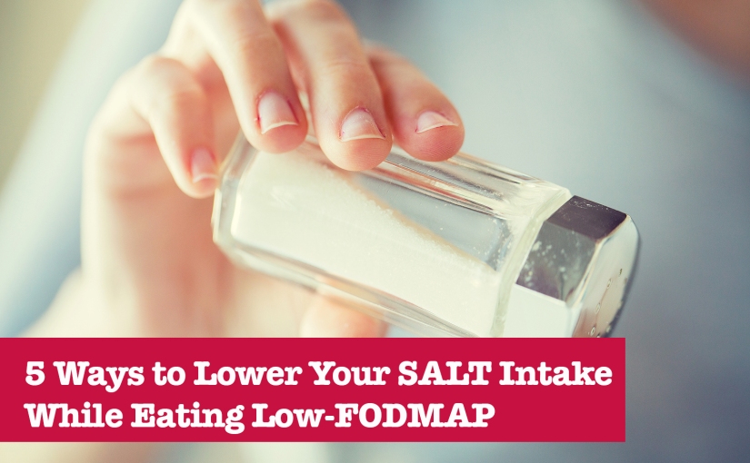5 Ways to Lower Your SALT Intake While Eating a Low-FODMAP Diet